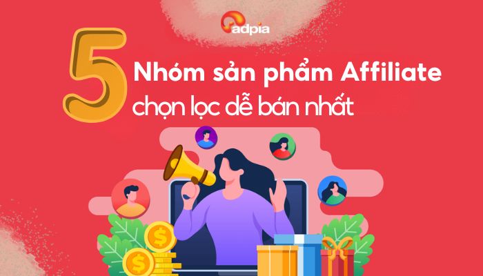 5 nhóm sản phẩm affiliate chọn lọc dễ bán nhất